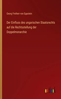 Der Einfluss des ungarischen Staatsrechts auf die Rechtsstellung der Doppelmonarchie