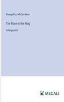 The Rose in the Ring: in large print