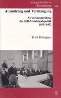 Ausnutzung Und Verdrangung: Steuerungsprobleme Der Sed-Mittelstandspolitik 1955-1972