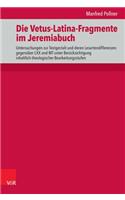 Die Vetus-Latina-Fragmente Im Jeremiabuch: Untersuchungen Zur Textgestalt Und Deren Lesartendifferenzen Gegenuber LXX Und MT Unter Berucksichtigung Inhaltlich-Theologischer Bearbeitungsstufen