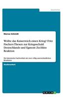 Wollte das Kaiserreich einen Krieg? Fritz Fischers Thesen zur Kriegsschuld Deutschlands und Egmont Zechlins Reaktion