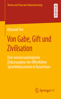 Von Gabe, Gift Und Zivilisation: Eine Wissenssoziologische Diskursanalyse Der Öffentlichen Sprachdiskussionen in Kasachstan