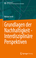 Grundlagen Der Nachhaltigkeit - Interdisziplinäre Perspektiven