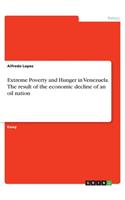 Extreme Poverty and Hunger in Venezuela. The result of the economic decline of an oil nation