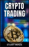 Crypto Trading: Mastering the Art of Cryptocurrency Trading (2024 Guide for Traders)