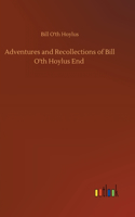 Adventures and Recollections of Bill O'th Hoylus End