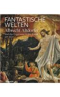 Fantastische Welten: Albrecht Altdorfer Und Das Expressive in Der Kunst Um 1500