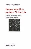Frauen Und Ihre Sozialen Netzwerke: Auf Der Suche Nach Einer Verlorenen Ressource