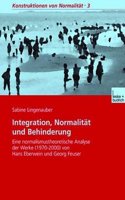 Integration, Normalitat Und Behinderung: Eine Normalismustheoretische Analyse Der Werke (1970-2000) Von Hans Eberwein Und Georg Feuser(3 Konstruktionen Von Normalit T)