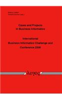 Cases and Projects in Business Informatics -- International Business Informatics Challenge and Conference 2008 --