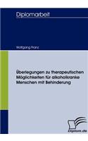 Überlegungen zu therapeutischen Möglichkeiten für alkoholkranke Menschen mit Behinderung