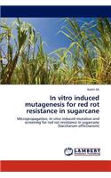 In Vitro Induced Mutagenesis for Red Rot Resistance in Sugarcane
