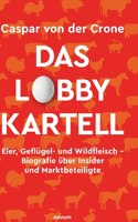 Lobby-Kartell: Eier, Geflügel- und Wildfleisch - Biografie über Insider und Marktbeteiligte
