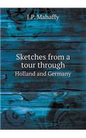 Sketches from a tour through Holland and Germany: (English)