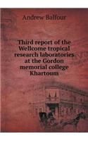 Third Report of the Wellcome Tropical Research Laboratories at the Gordon Memorial College Khartoum