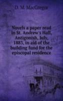Novels a paper read in St. Andrew's Hall, Antigonish, July, 1883, in aid of the building fund for the episcopal residence