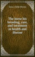 horse his breeding, care, and treatment in health and disease