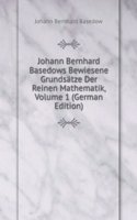 Johann Bernhard Basedows Bewiesene Grundsatze Der Reinen Mathematik, Volume 1 (German Edition)