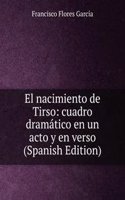 El nacimiento de Tirso: cuadro dramatico en un acto y en verso (Spanish Edition)