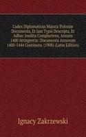 Codex Diplomaticus Majoris Poloniae Documenta, Et Jam Typis Descripta, Et Adhuc Inedita Complectens, Annum 1400 Attingentia: Documenta Annorum 1400-1444 Continens. (1908) (Latin Edition)