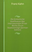 Die Einheitliche Kodifikation Des Internationalen Privat-Rechts Durch Staatsvertrage (German Edition)
