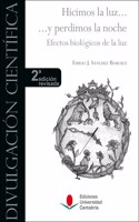 Hicimos la luz ... y perdimos la noche. Efectos biologicos de la luz (2a edicion revisada)