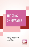 Song Of Hiawatha: An Epic Poem (Minnehaha Edition)