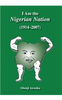 I Am the Nigerian Nation (1914-2007): Nigeria's Own Story