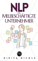 Nlp Für Vielbeschäftigte Unternehmer: Entdecken Sie die einfachen NLP-Techniken, die Ihre Produktivität verdoppeln werden - in WENIGER als 15 Minuten pro Tag!(1 Nlp, Neurolinguistisches Programmieren)