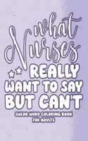 What Nurses Really Want to Say But Can't