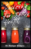 Juicing for Better Health