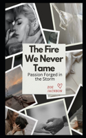 The Fire We Never Tamed