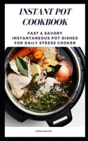 Instant Pot Cookbook: Fast & Savory Instantaneous Pot Dishes for Daily Stress Cooker