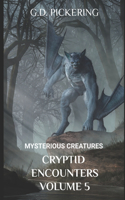 Mysterious Creatures: Cryptid Encounters: Volume 5(7 Mysterious Creatures: Cryptid Encounters)