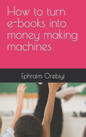 How to turn e-books into money making machines