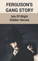 Ferguson's Gang Story: Isle Of Wight Hidden Heroes: National Trust History