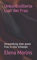 Unkontrollierte Lust der Frau: Verwandlung einer guten Frau in eine Schlampe