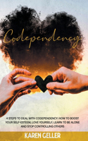 Codependency: 4 Steps to Deal with Codependency: Boost Self-Esteem, Love Yourself, Learn to Be Alone, and Stop Controlling Others.
