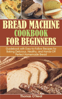 Bread Machine Cookbook for Beginners