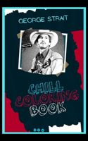 George Strait Chill Coloring Book: A Calm and Relaxed, Chill Out Adult Coloring Book