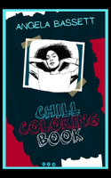 Angela Bassett Chill Coloring Book: A Calm and Relaxed, Chill Out Adult Coloring Book