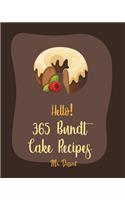 Hello! 365 Bundt Cake Recipes: Best Bundt Cake Cookbook Ever For Beginners [Carrot Cake Recipe, Loaf Cake Cookbook, Pound Cake Recipes, Banana Cake Recipe, White Chocolate Cookboo(1 Bundt Cake Recipes)
