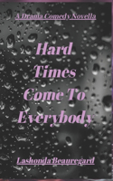 Hard Times Come To Everybody