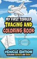 My First Toddler Tracing And Coloring Book: Vehicle Edition Featuring Fun Facts And Trivia: A Large Print Learn-To-Write Workbook For Kids Ages 3-5 To Improve Pen Control And Letter Tracing