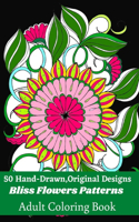50 Hand-Drawn, Original Designs Bliss Flowers Patterns Adult Coloring Book