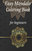 Easy Mandala Coloring Book: Book: Simple Mandala Coloring Book for Beginners, Low Vision and Seniors / Contains 53 simple and bold basic mandala for beginners