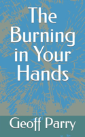 The Burning in Your Hands: (Poetry by Geoff Parry)