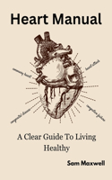 Heart manaul: A clear guide to living healthy