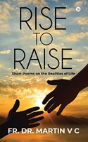 Rise to Raise : Short Poems on the Realities of Life