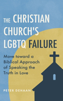 Christian Church's LGBTQ Failure: Move toward a Biblical Approach of Speaking the Truth in Love